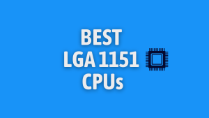 BEST LGA 1151 CPUs